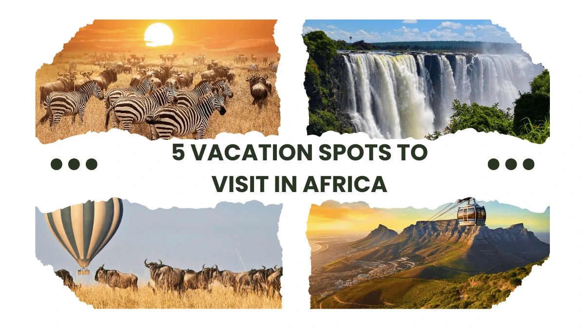 5 Most Breathtaking Vacation Spots To Visit In Africa