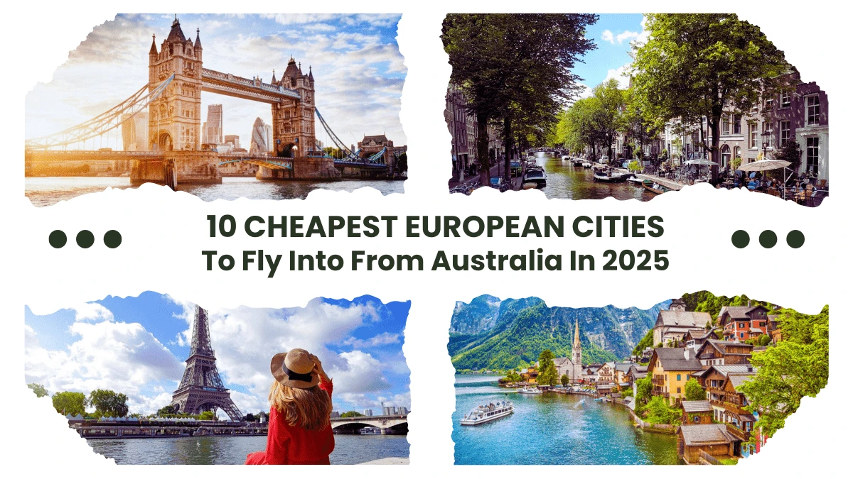 10 Cheapest European Cities To Fly Into From Australia In 2025